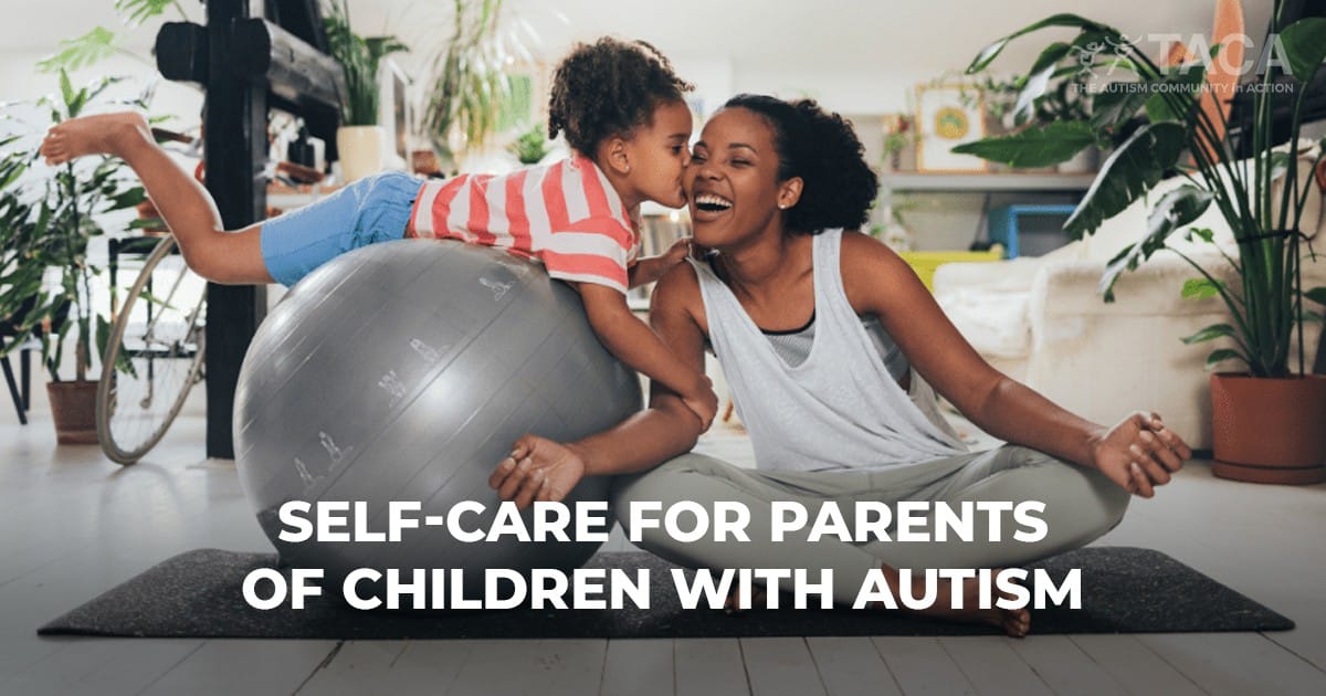 Self-Care for Parents of Children with Autism - The Autism Community in ...